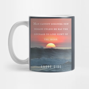 André Gide  quote: “Man cannot discover new oceans unless he has the courage to lose sight of the shore.” Mug